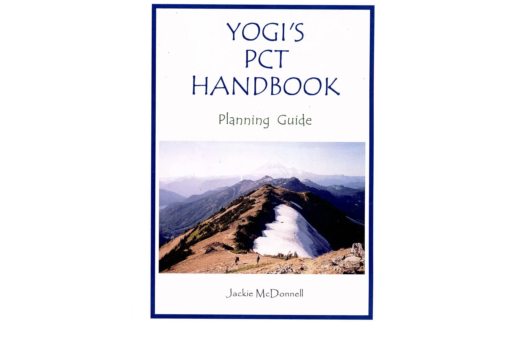 Cover of Yogis PCT Handbook: Planning Guide by Jackie McDonnell. This essential guide features an image of a mountain trail with snow patches, expansive views of surrounding peaks, and a clear sky—a perfect snapshot that captures the essence of Yogis handbook.