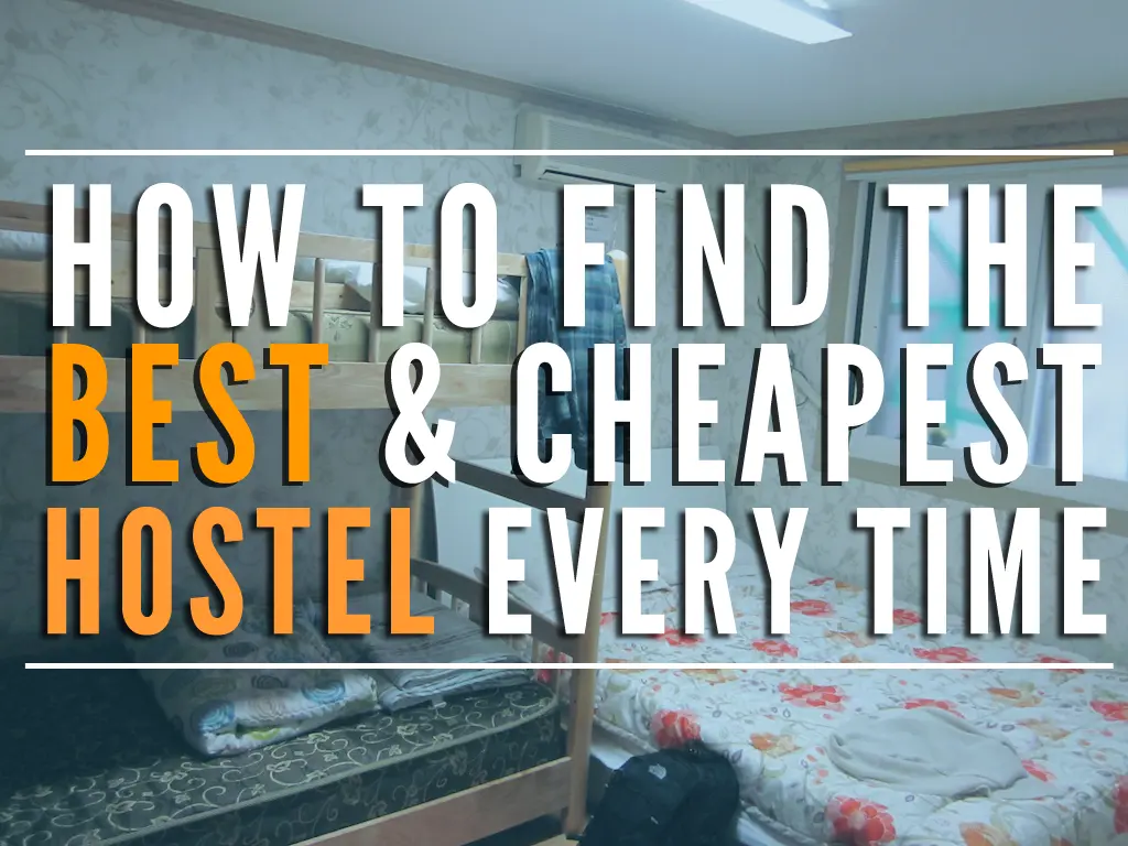 How To Find The Best (And Cheapest) Hostel Every Time