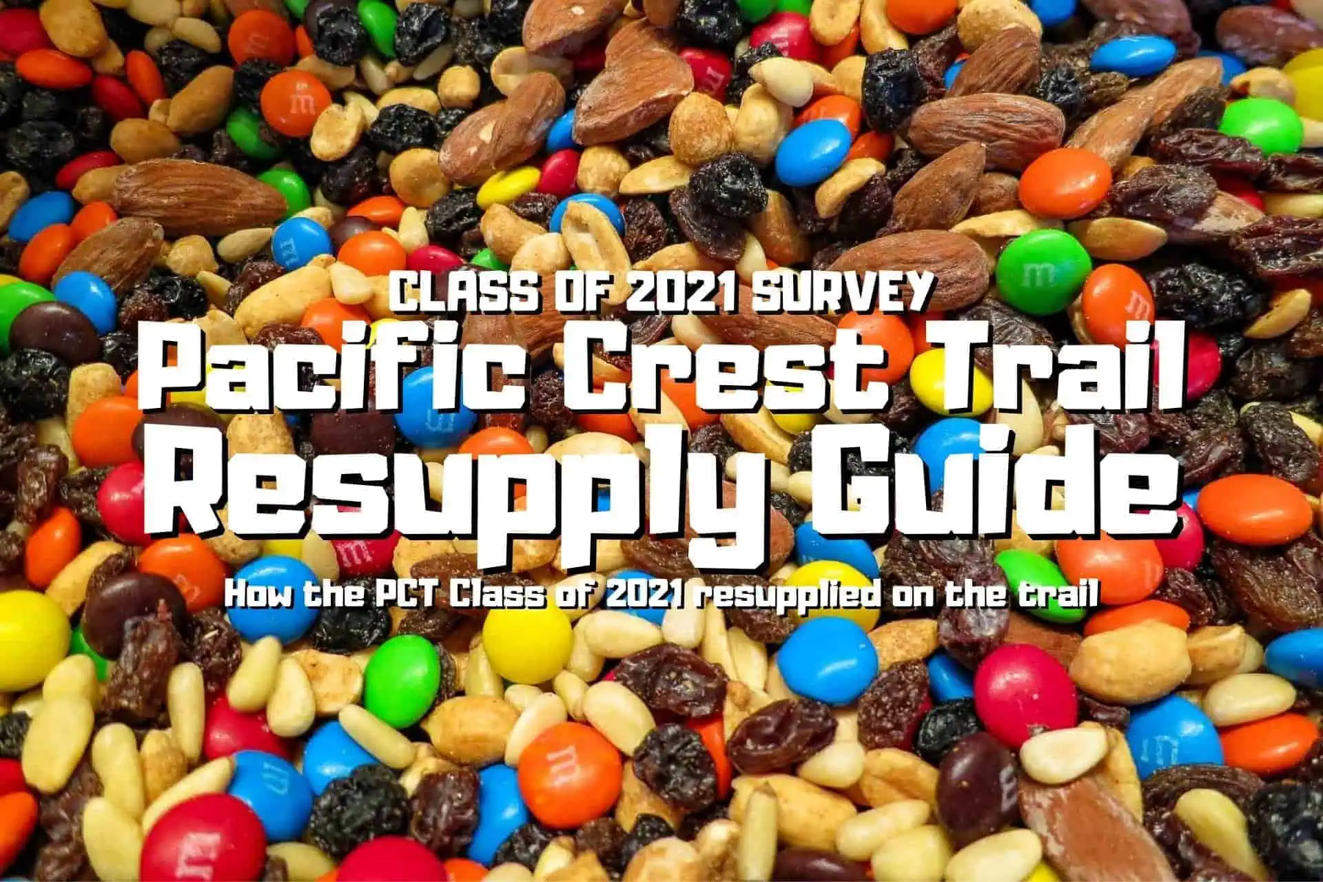 Trail mix with colorful candies, nuts, and raisins is in the background. Overlaid text reads: Class of 2021 Survey - PCT Resupply Guide: Discover how the resilient Class of 2021 resupplied on the Pacific Crest Trail.