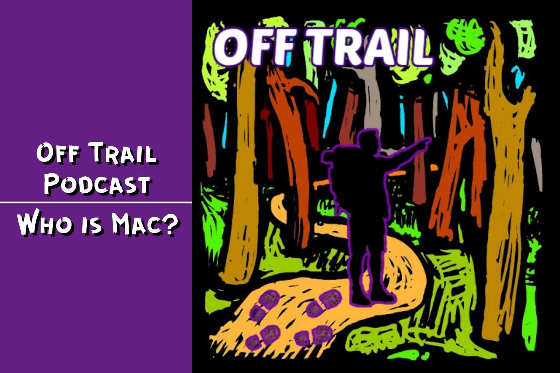 Off Trail Podcast – Who Is Mac (Halfway Anywhere)?